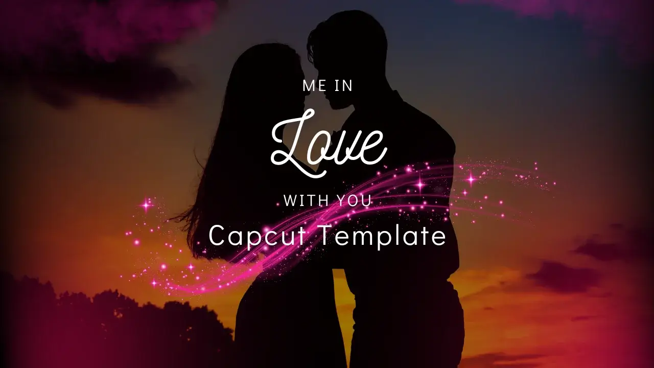 Me in love with you capcut template